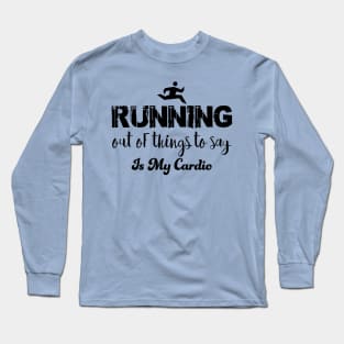 Running out of things to say is my cardio Long Sleeve T-Shirt